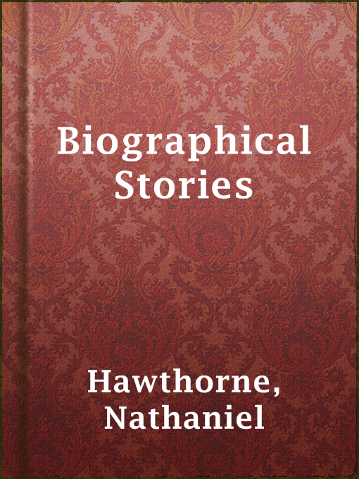 Title details for Biographical Stories by Nathaniel Hawthorne - Wait list